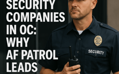 Top Security Companies in OC: Why AF Patrol Leads the Way